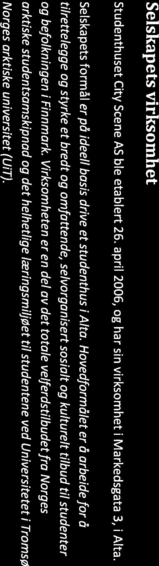 STU DE NTH US ET CITY SCENE Selskapets virksomhet Studenthuset City Scene AS ble etablert 26. april 2006, og har sin virksomhet i Markedsgata 3, i Alta.