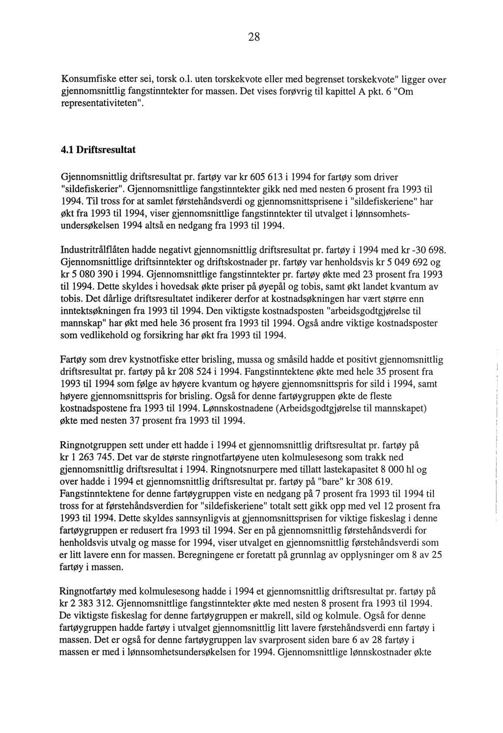 28 Knsumfiske etter sei, trsk.l. uten trskekvte eller med begrenset trskekvte" ligger ver gjennmsnittlig fangstinntekter fr massen. Det vises frøvrig til kapittel A pkt. 6 "Om representativiteten". 4.