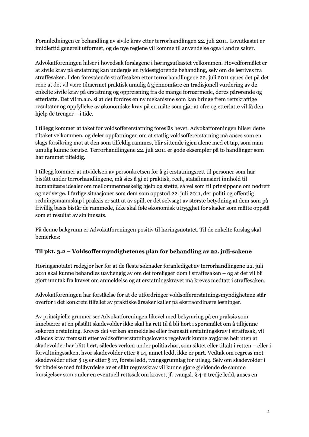 Foranledningen er behandling av sivile krav etter terrorhandlingen 22. jllli 2011. Lovutkastet er imidlertid generelt utformet, og de nye reglene vil komme til anvendelse også i andre saker.