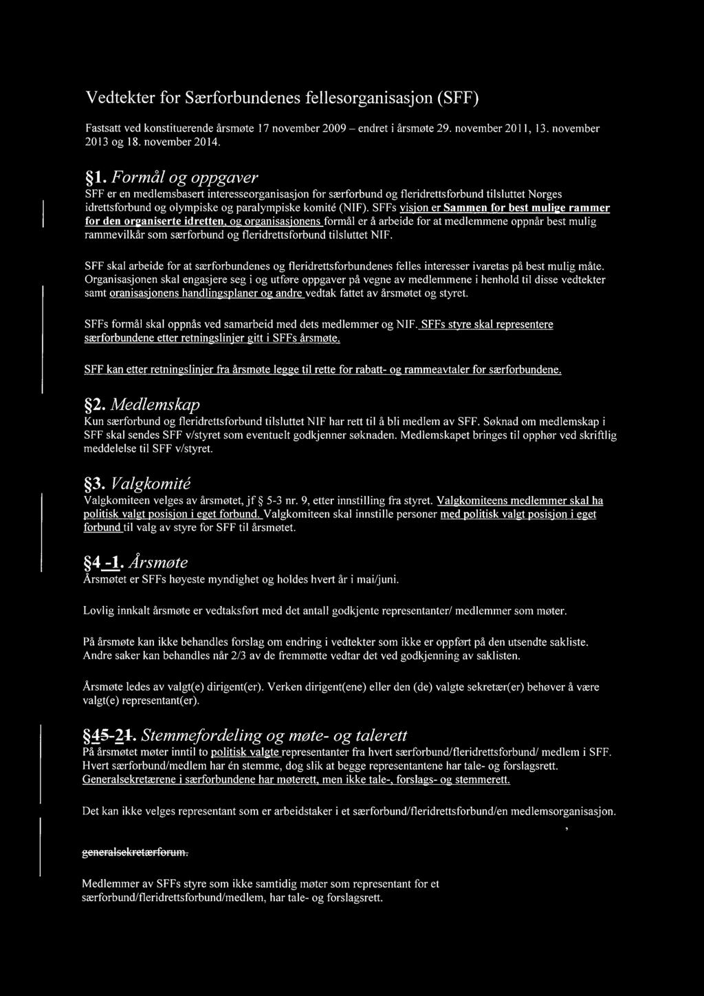 . november 2013 og 18. november 2014. 1. Formål og oppgaver SFF er en medlemsbasert interesseorganisasjon for særforbund og fleridrettsforbund tilsluttet Norges idrettsforbund og olympiske og paralympiske komite (NIF).