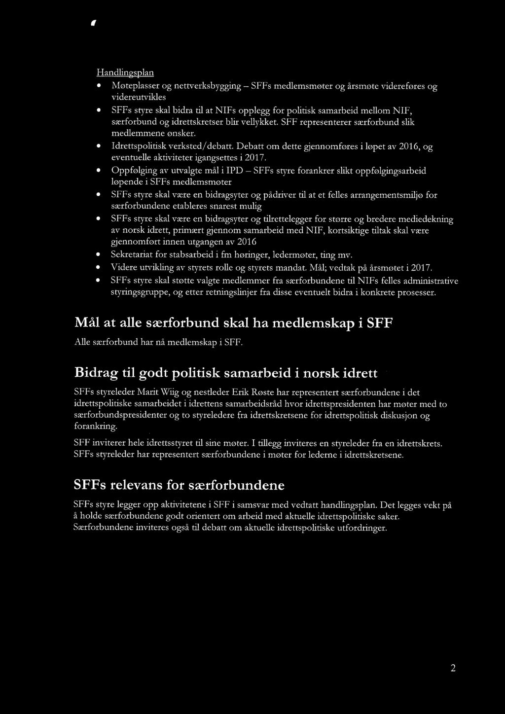 Debatt om dette gjennomføres i løpet av 2016, og eventuelle aktiviteter igangsettes i 2017.