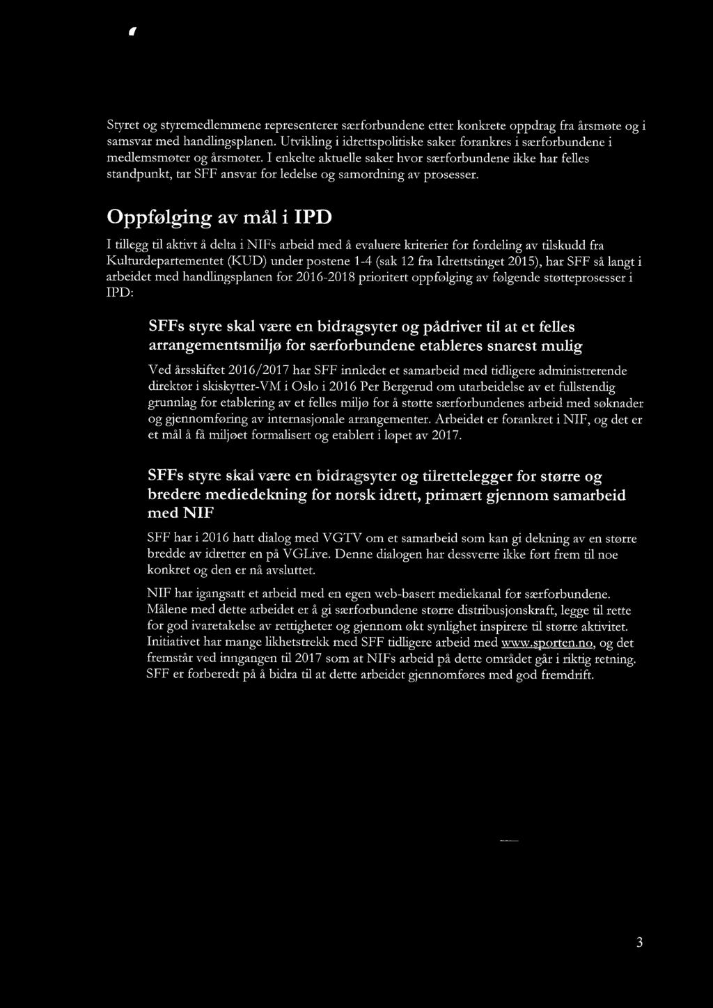 I enkelte aktuelle saker hvor særforbundene ikke har felles standpunkt, tar SFF ansvar for ledelse og samordning av prosesser.