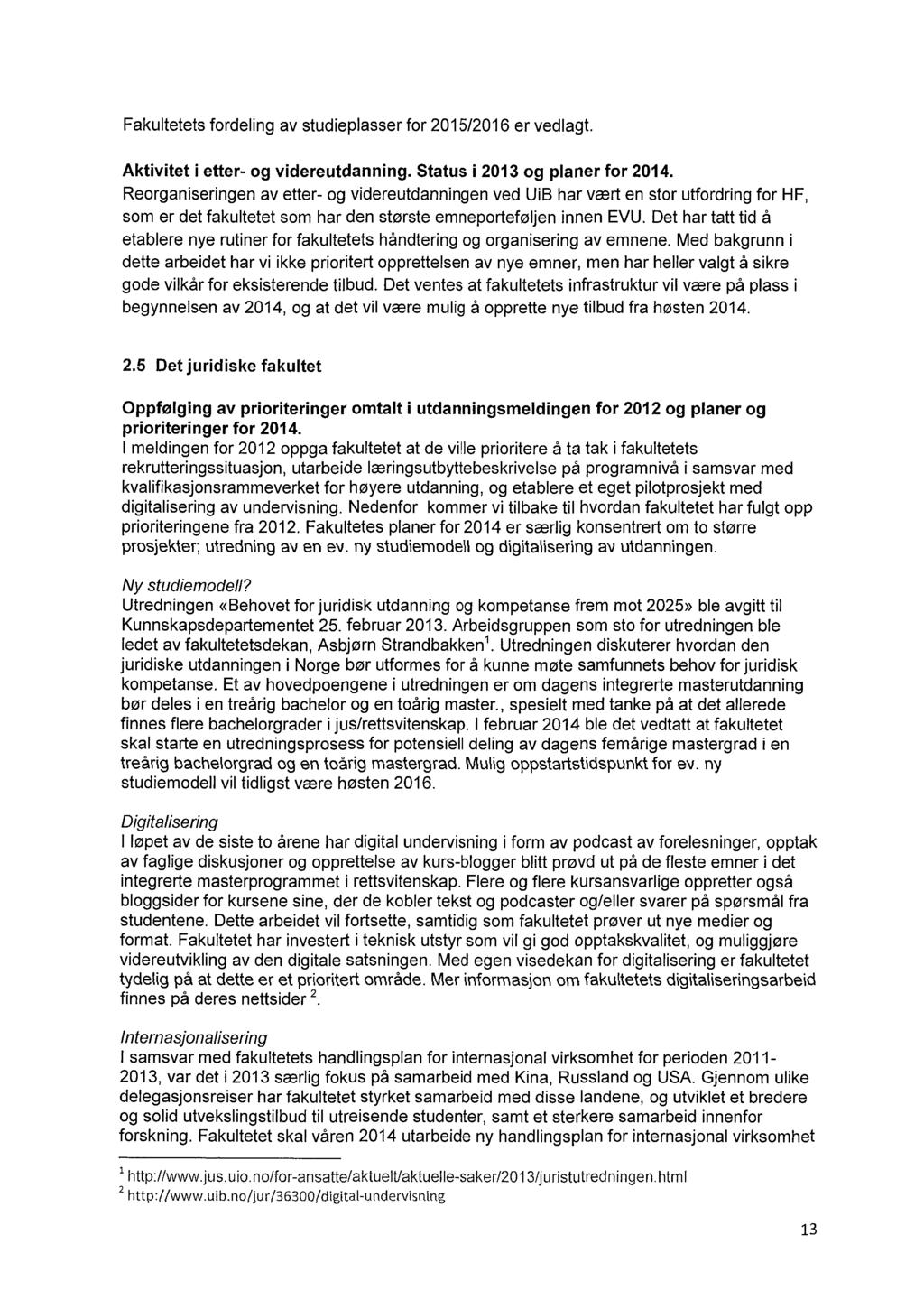 Fakultetets fordeling av studieplasser for 2015/2016 er vedlagt. Aktivitet i etter- og videreutdanning. Status i 2013 og planer for 2014.