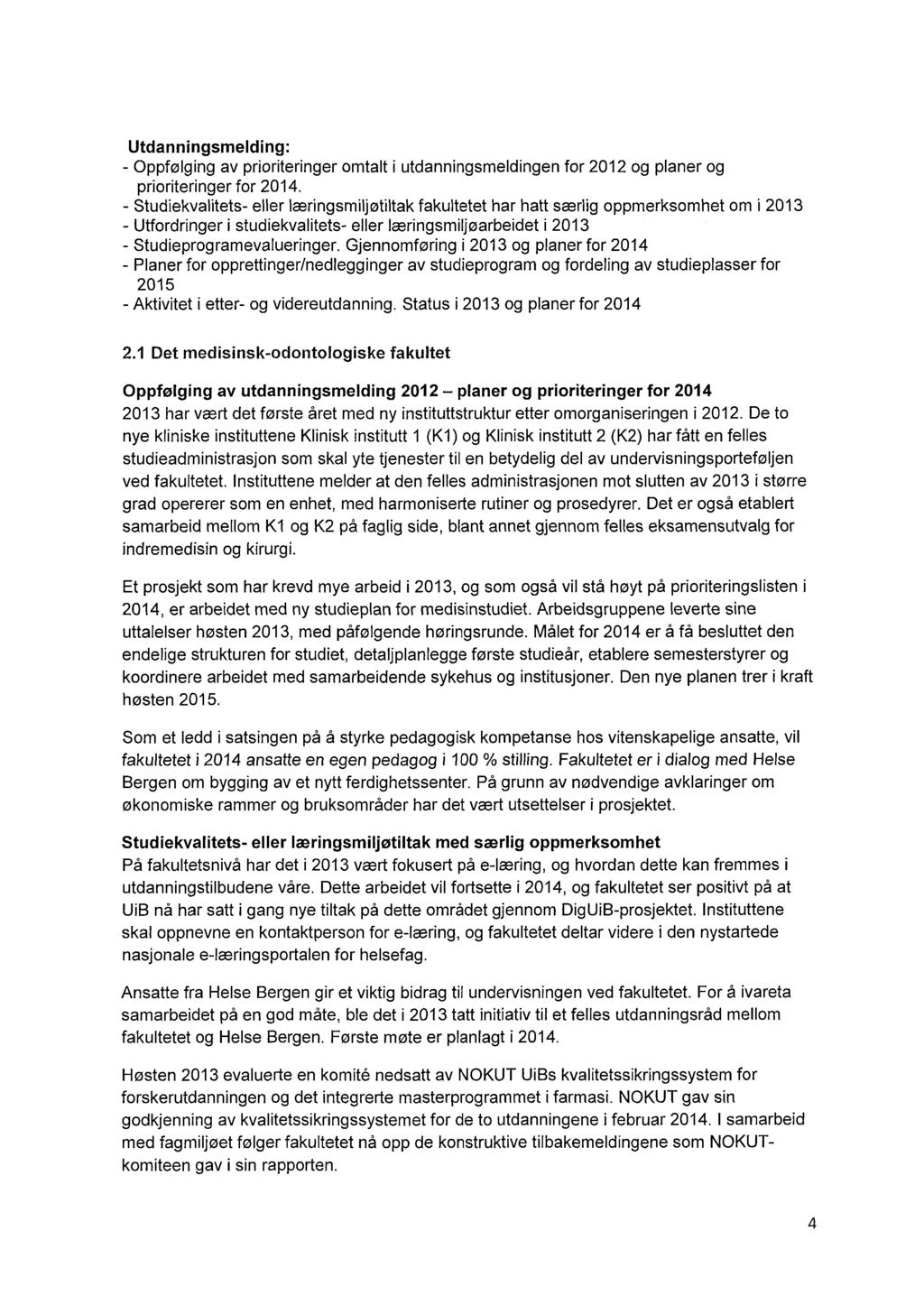 Utdanningsmelding: Oppfølging av prioriteringer omtalt i utdanningsmeldingenfor 2012 og planer og prioriteringer for 2014.