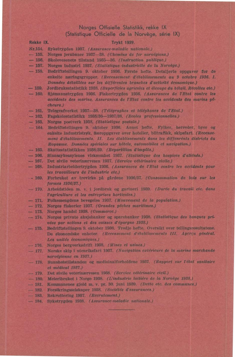 Norges Offisielle Statistikk, rekke IX (Statistique Officielle de la Norvège, série IX) Rekke IX. Trykt 99. Nr.. Syketrygden 9. (Assurance-maladie nationale.) -. Norges jernbaner 9-8.