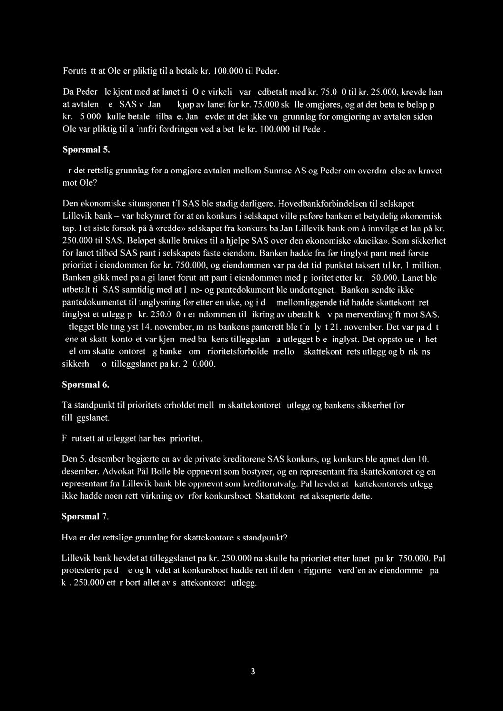 Forutsett at Ole er pliktig til å betale kr. 100.000 til Peder. Da Peder ble kjent med at lånet til Ole virkelig var nedbetalt med kr. 75.000 til kr. 25.