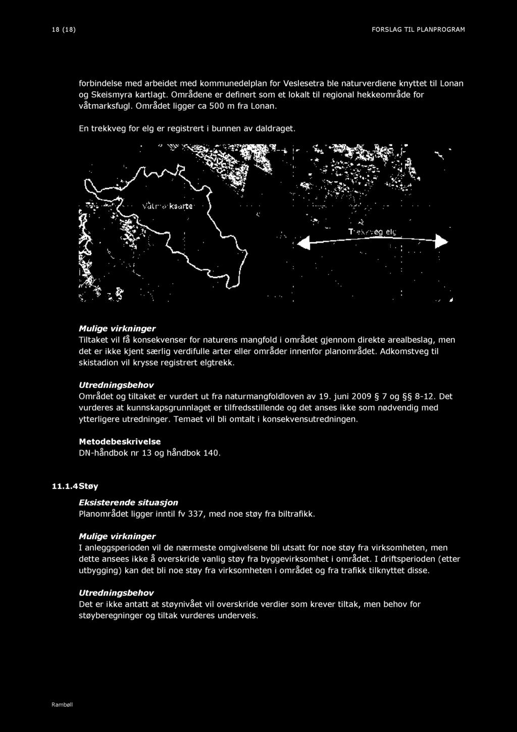 Figur 10 utsnitt fra temakart naturmangfold kommunedelplan for Veslesetra Mulige virkninger Tiltaket vil få konsekvenser for naturens mangfold i området gjennom direkte arealbeslag, men det er ikke