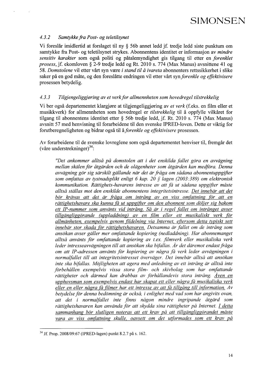 4.3.2 Samtykke fra Post- og teletilsynet SIMONSEN Vi foreslår imidlertid at forslaget til ny 56b annet ledd jf. tredje ledd siste punktum om samtykke fra Post- og teletilsynet strykes.