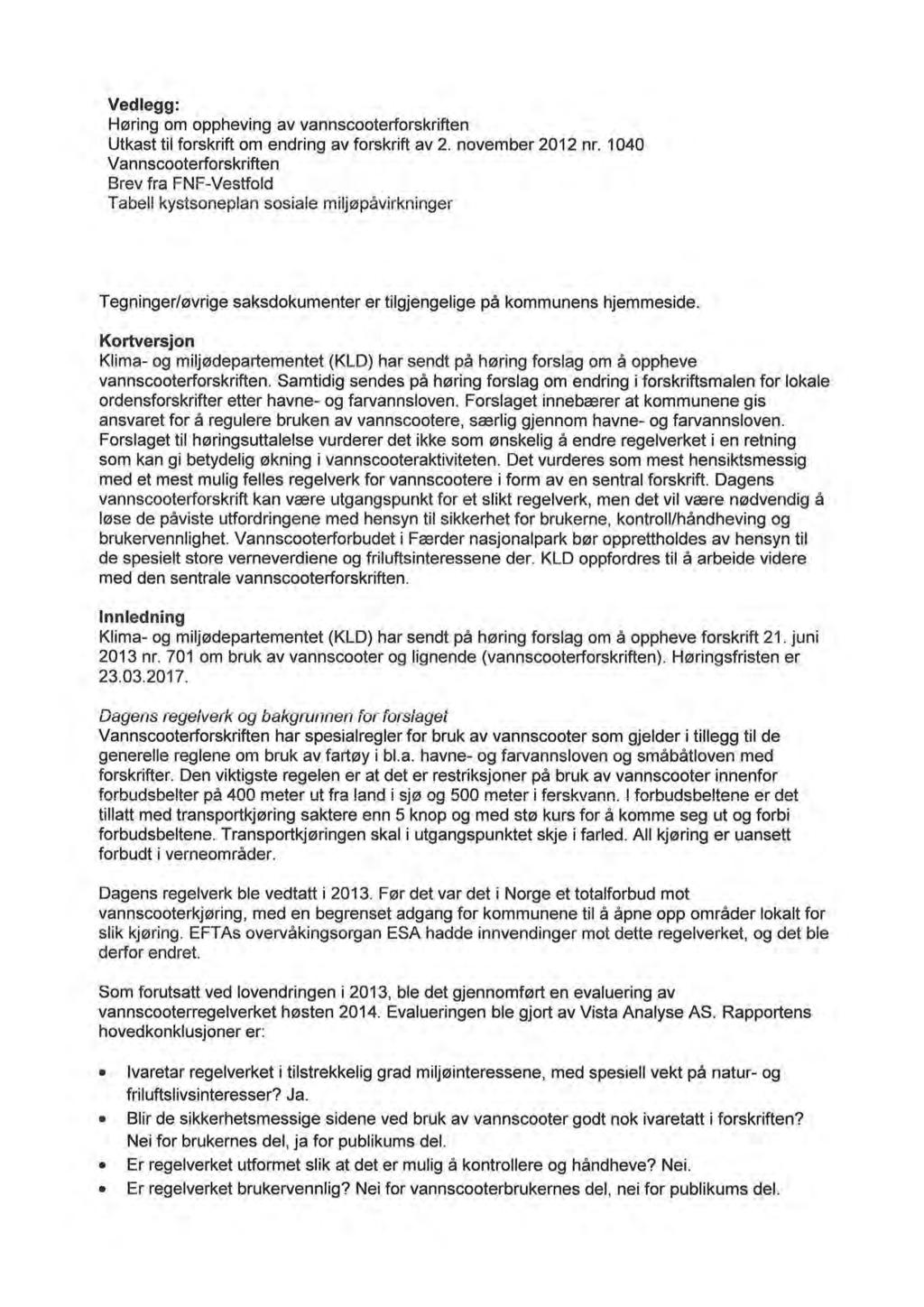 Vedlegg: Høring om oppheving av vannscooterforskriften Utkast til forskrift om endring av forskrift av 2. november 2012 nr.
