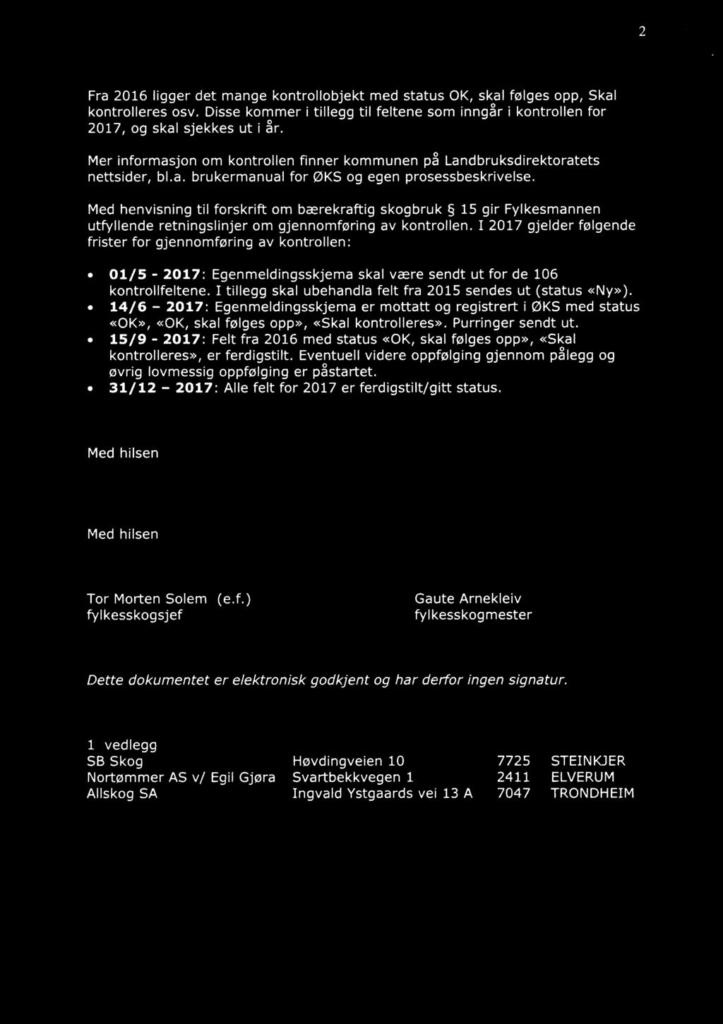 2 Fra 2016 ligger det mange kontrollobjekt med status OK, skal følges opp, Skal kontrolleres osv. Disse kommer i tillegg til feltene som inngår i kontrollen for 2017, og skal sjekkes ut i år.