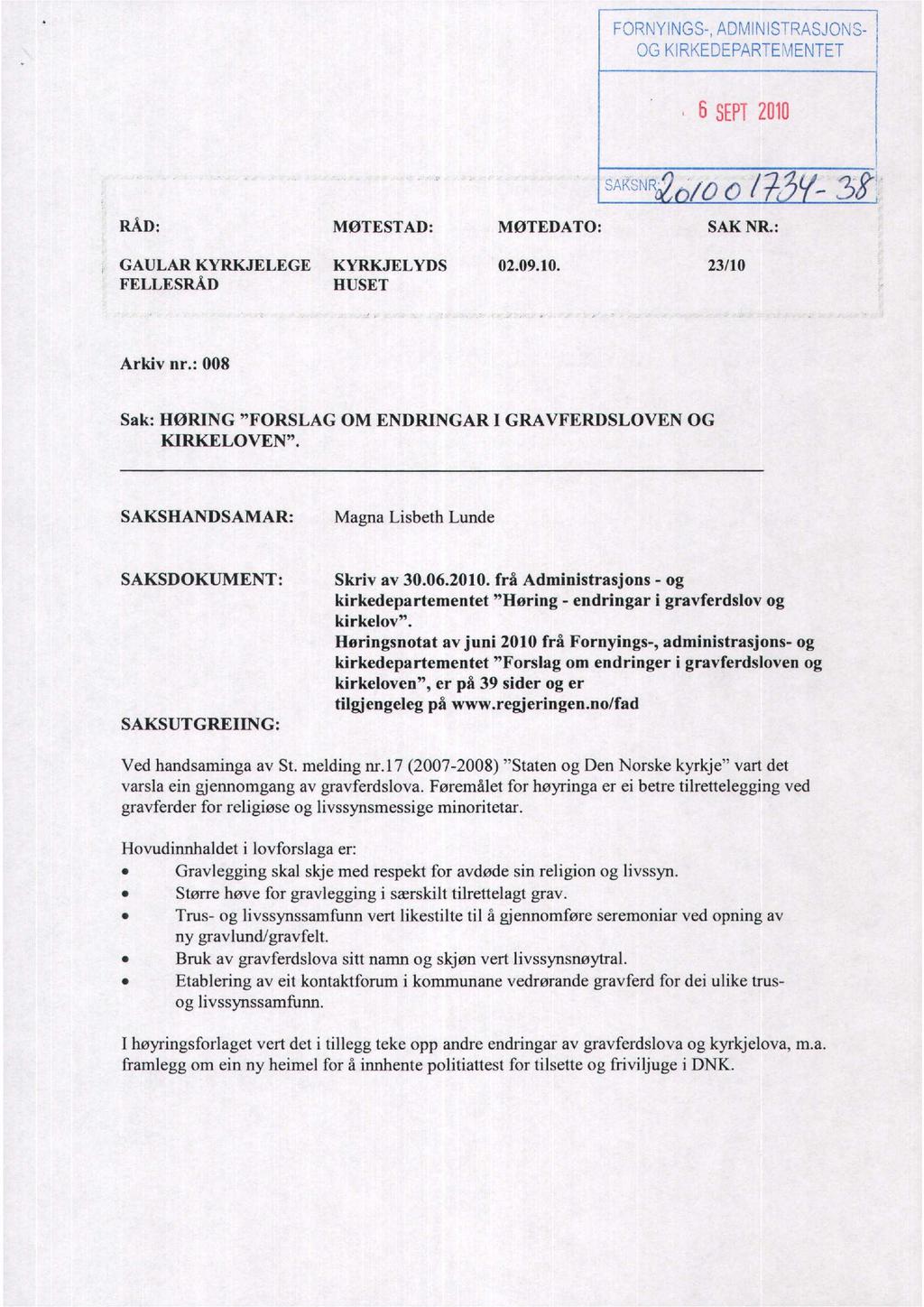 ! FORNY1NGS-, ADMINISTRASIONS- OG HRKEDEPAR-EMENTET P 1.2.1111 LAH ef; 38- RÅD: MØTESTAD: MØTEDATO: SAK NR.: GAULAR KYRKJELEGE FELLESRÅD KYRKJELYDS HUSET 02.09.10. 23/10 Arkiv nr.