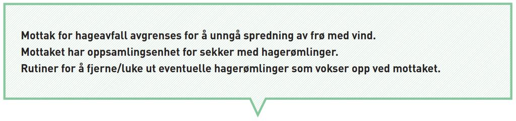 16 4.4 Utforming og rutiner ved mottak Mottaket for hageavfall bør innrettes ut fra en antakelse om at hagerømlinger leveres sammen med annet hageavfall.