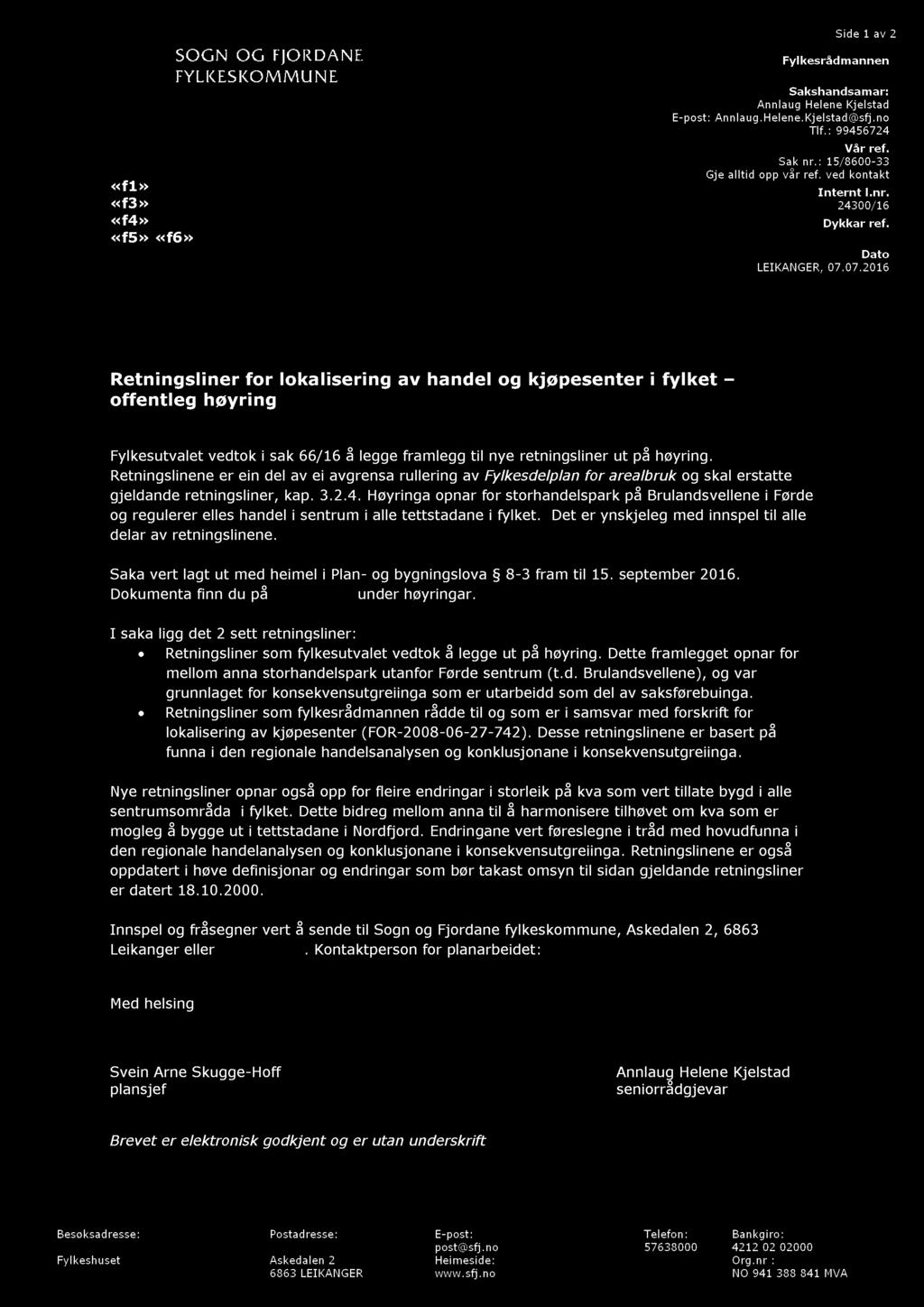 Side 1 av 2 Fylkesrådmannen «f1» «f3» «f4» «f5» «f6» Sakshandsamar: Annlaug Helene Kjelstad E - post: Annlaug. Helene. Kjelstad@sfj.no Tlf. : 99456724 Vår ref. Sak nr.