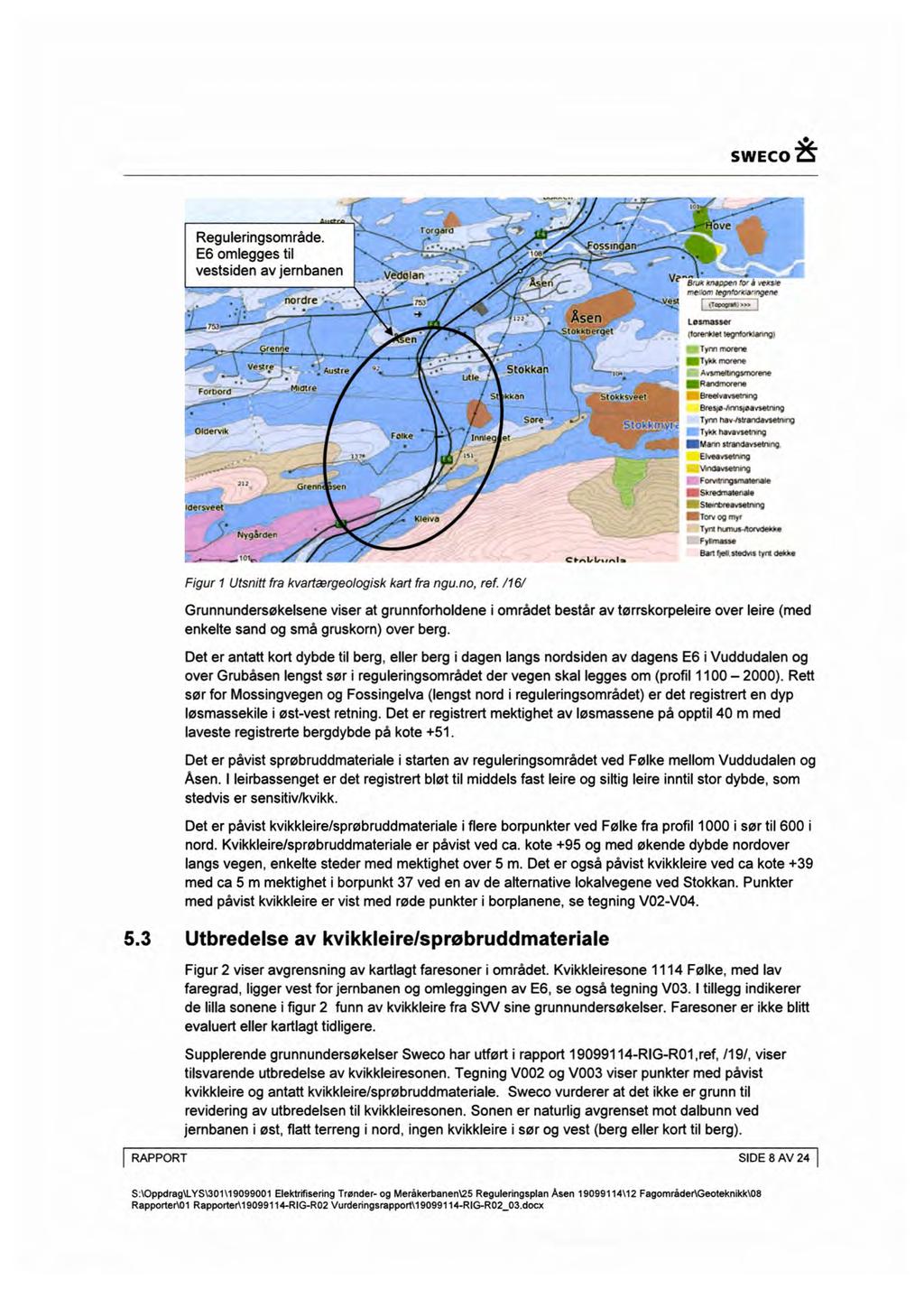 SWECO å / - vw ;- k', å' 4 -' ' ove -` Regulerngsområde ' -e ` ' " ~ E6 omlegges tl m oss: an» í Lun vestsden av jernbanen Ve an V;--' u* 7/ ' aux -maaoen '' a feks e nordre - n- - «nå ve: me