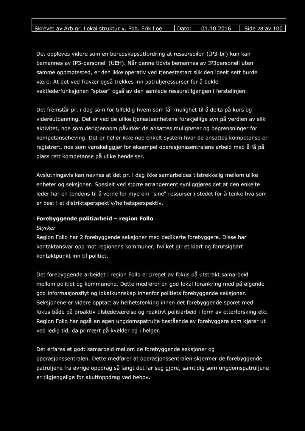 Skrevet av Arb.gr. Lokal struktur v. Pob. Erik Loe Dato: 01.10.2016 Side 28 av 100 Det oppleves videre som en beredskapsutfordring at ressursbilen (IP3-bil) kun kan bemannes av IP3-personell (UEH).