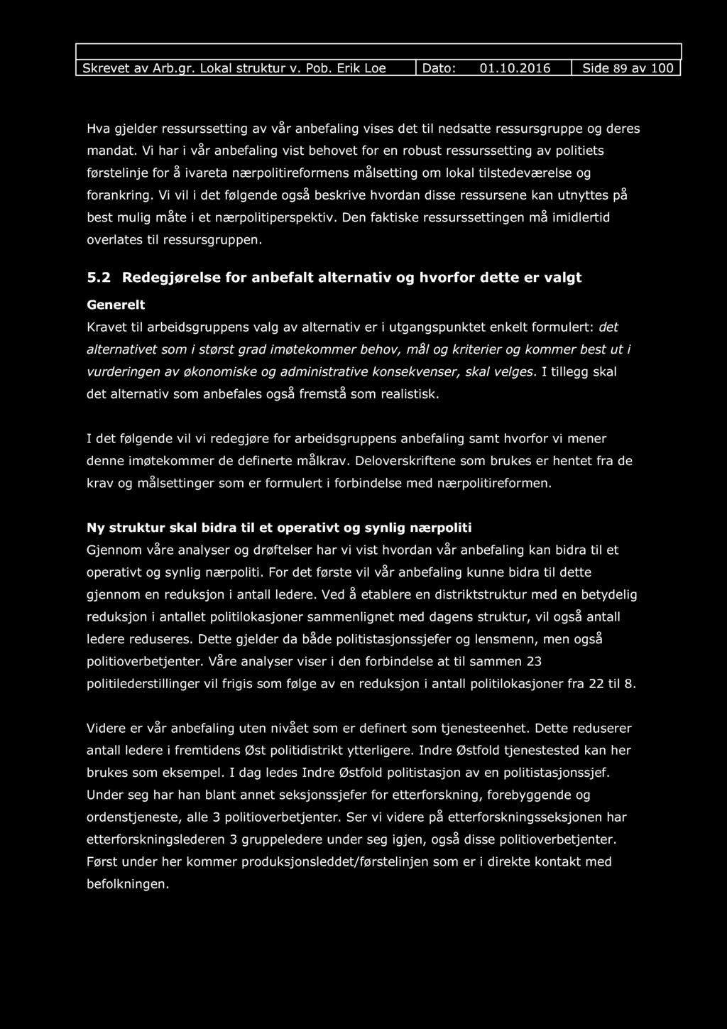 Skrevet av Arb.gr. Lokal struktur v. Pob. Erik Loe Dato: 01.10.2016 Side 89 av 100 Hva gjelder ressurssetting av vår anbefaling vises det til nedsatte ressursgruppe og deres mandat.