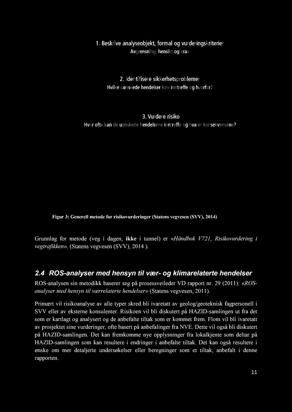 29 (2011):«ROS - analyser med hensyn til værrelaterte hendelser» (Statens vegvesen, 2011).