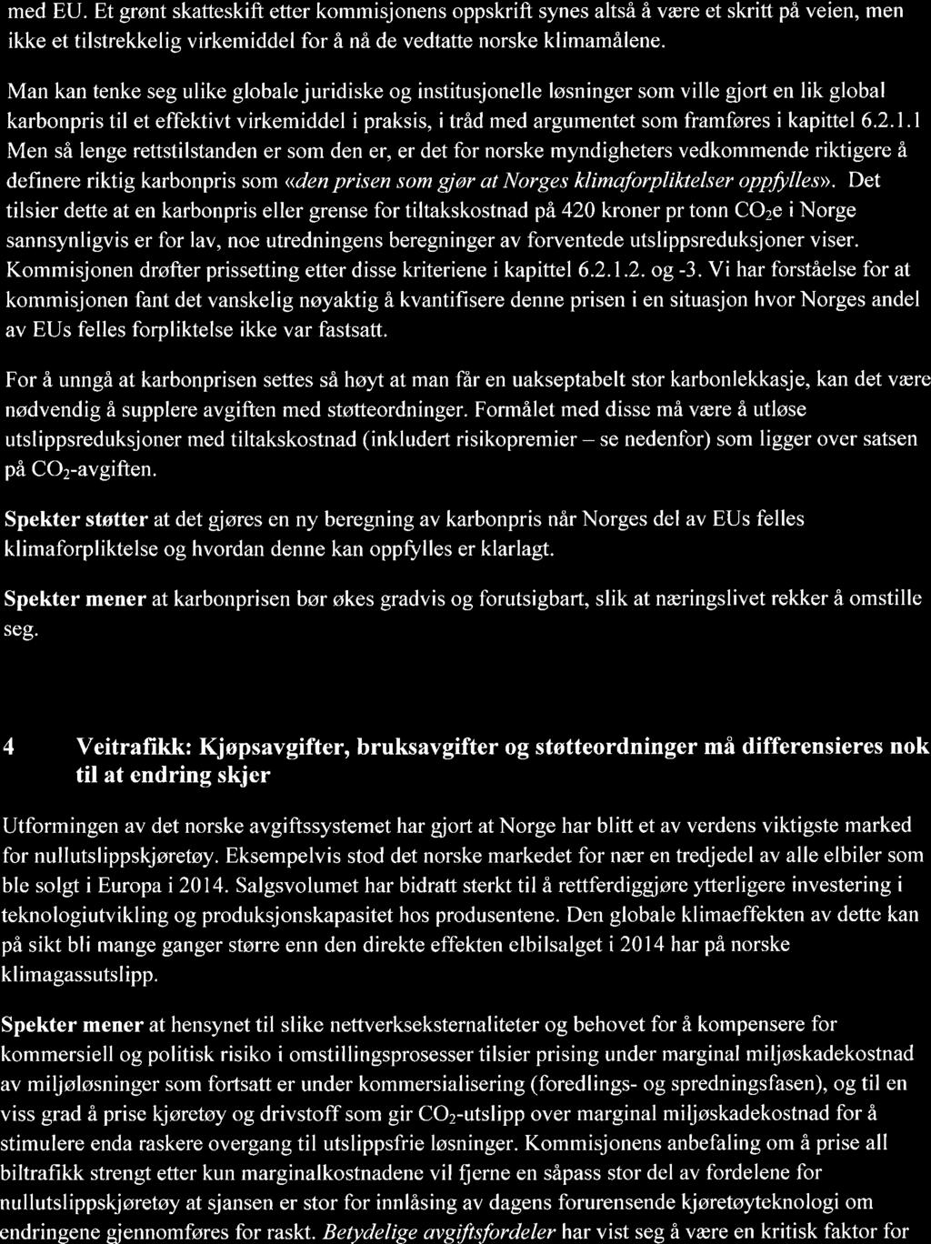 -3 - med EU. Et grønt skatteskift etter kommisjonens oppskrift synes altså ävære et skritt på veien, men ikke et tilstrekkelig virkemiddel for å nå de vedtatte norske klimamålene.