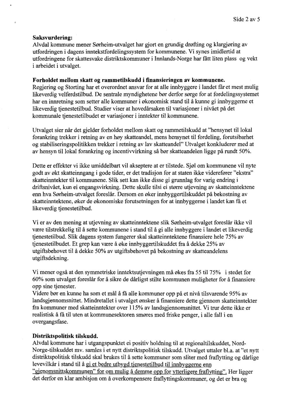 Side 2 av 5 Saksvurdering: Alvdal kommune mener Sørheim-utvalget har gjort en grundig drøfting og klargjøring av utfordringen i dagens inntekstfordelingssystem for kommunene.