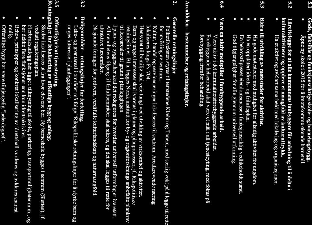 5.1 Gode, fleksible og funksjonsriktige skole- og barnehagebygg. Åpne ny skole i 2015 for å imøtekomme økende barnetall. 5.