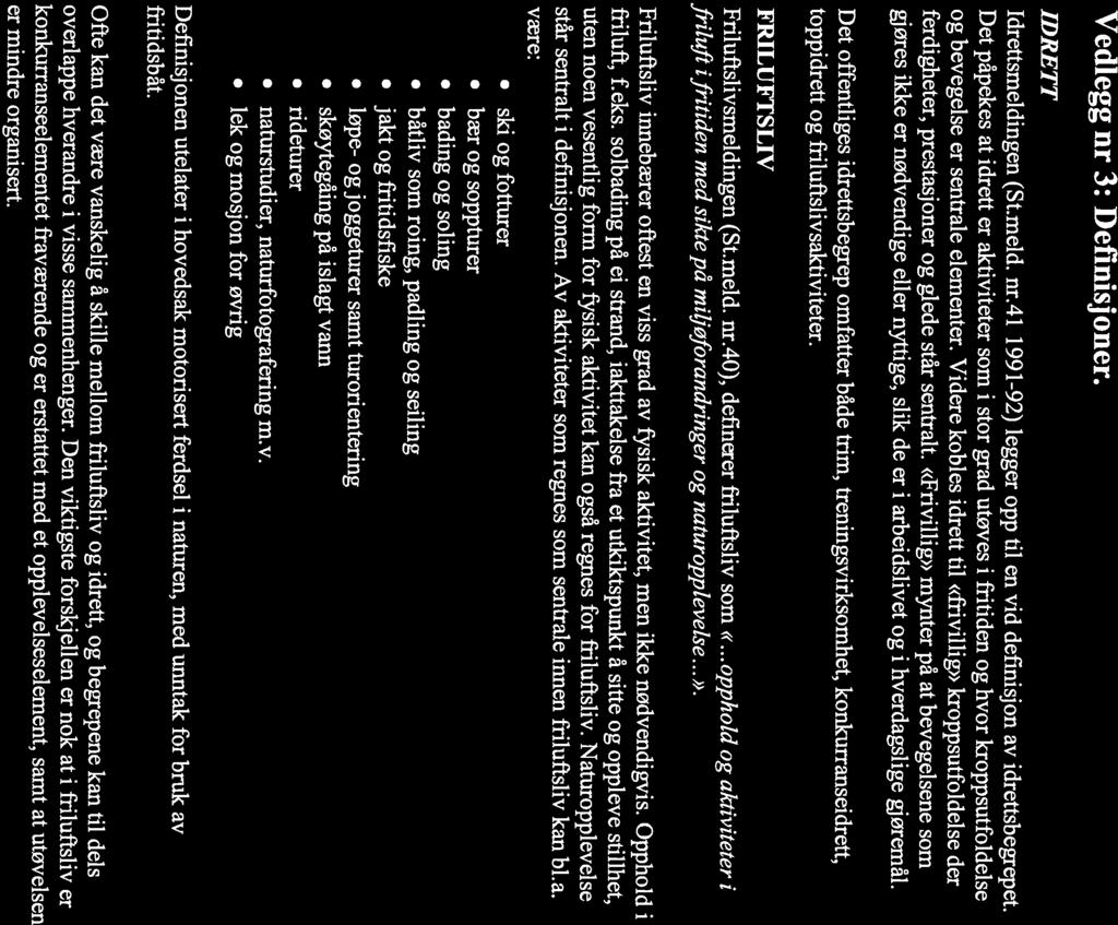 Vedlegg nr 3: Definisjoner. IDRETT Idrettsmeldingen (St.meld. nr.41 1991-92) legger opp til en vid definisjon av idrettsbegrepet.