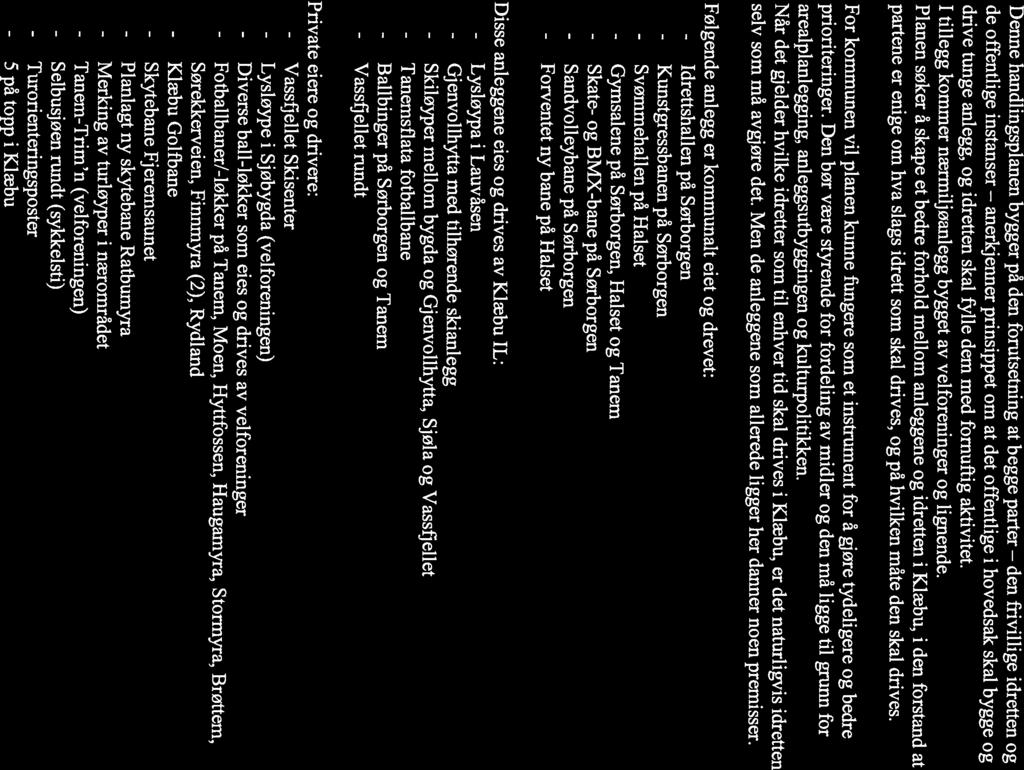 anerkjenner den Denne handlingspianen bygger på den forutsetning at begge parter frivillige idretten og de offentlige instanser prinsippet om at det offentlige i hovedsak skal bygge og drive tunge