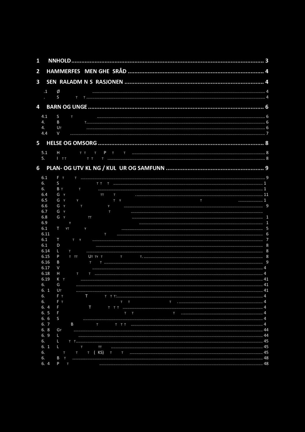 INNHOLD 3 1 I NNHOLD 1 INNHOLD...3 2 HAMMERFESTMENIGHETSRÅD...4 3 SENTRALADMINI STRASJONEN...4 3.1 ØKONOMIAVDELINGEN............4 3.2 SERVICEKONTORET............4 4 BARNOGUNGE...6 4.