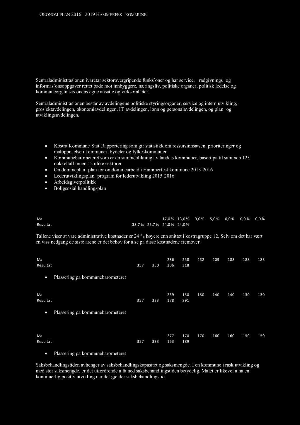 Sentraladministrasjonen bestårav avdelingenepolitiske styringsorganer,serviceog internutvikling, prosjektavdelingen,økonomiavdelingen, IT-avdelingen,lønnog personalavdelingen, og plan- og