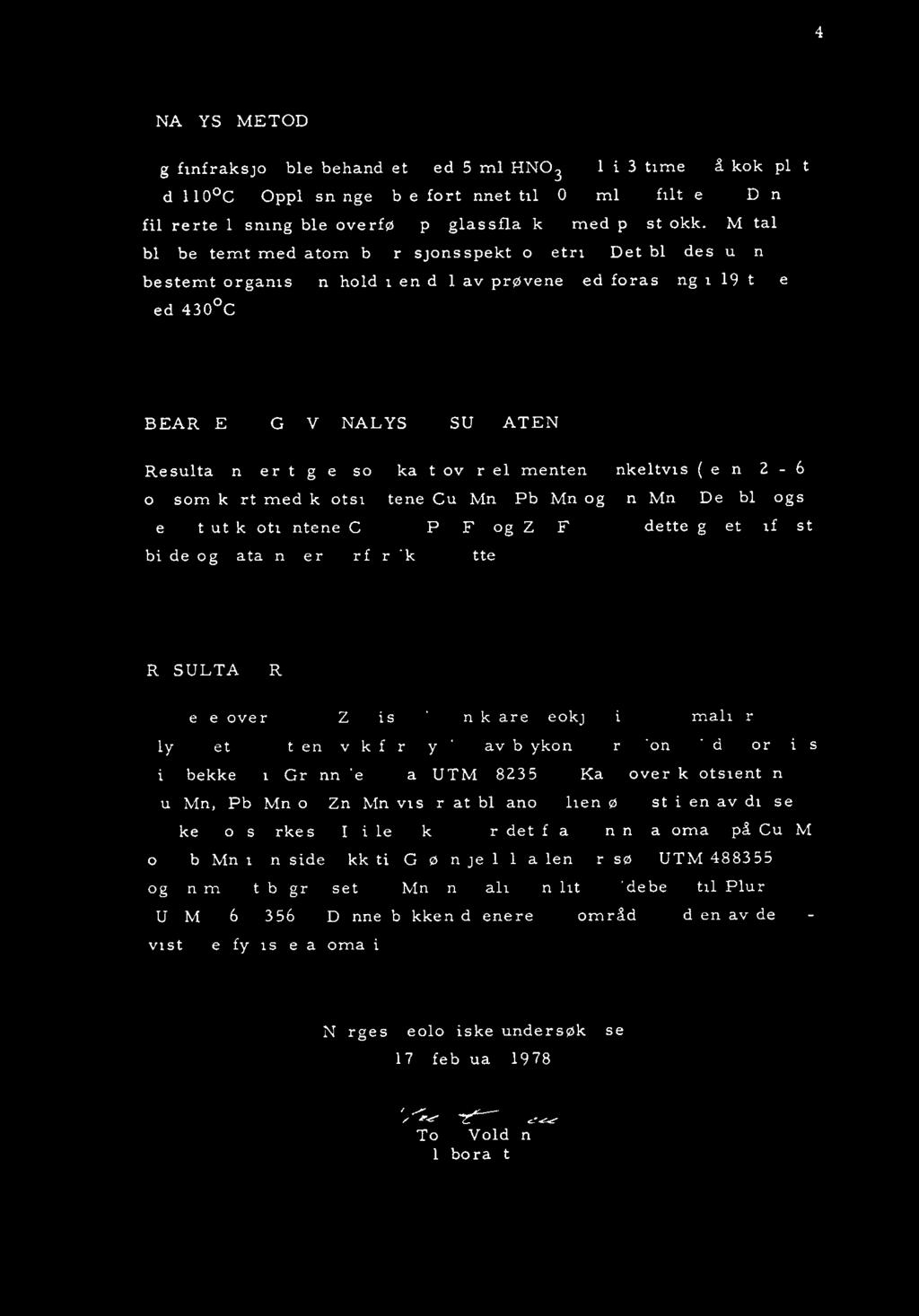 4 ANALYSENIETODE 1 g finfraksjon ble behandlet med 5 ml HNO3 1:1 i 3 timer på kokeplate ved 110 C. Oppløsningen ble fortynnet til 20.3 ml og filtrert.