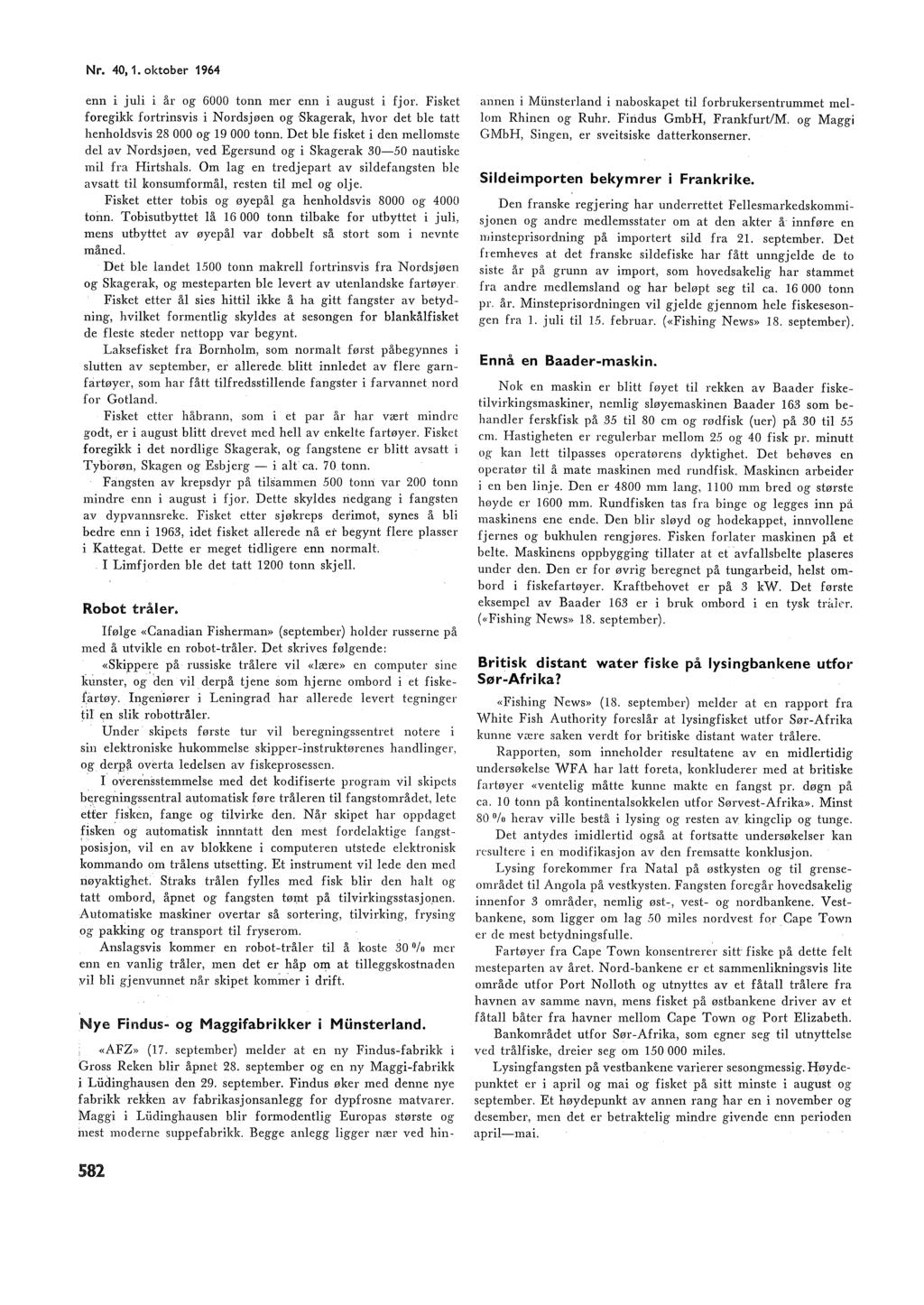 Nr. 40,. oktober 964 enn i jui i år og 6000 tonn mer enn i august i fjor. Fisket foregikk fortrinsvis i Nordsjøen og Skagerak, hvor det be tatt henhodsvis 28 000 og 9 000 tonn.