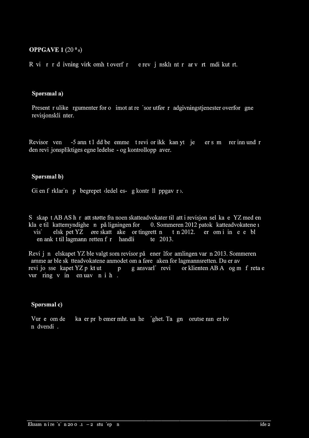 OPPGAVE 1 (20%) Revisors rådgivningsvirksomhet overfor egne revisj onsklienter har vært omdiskutert.
