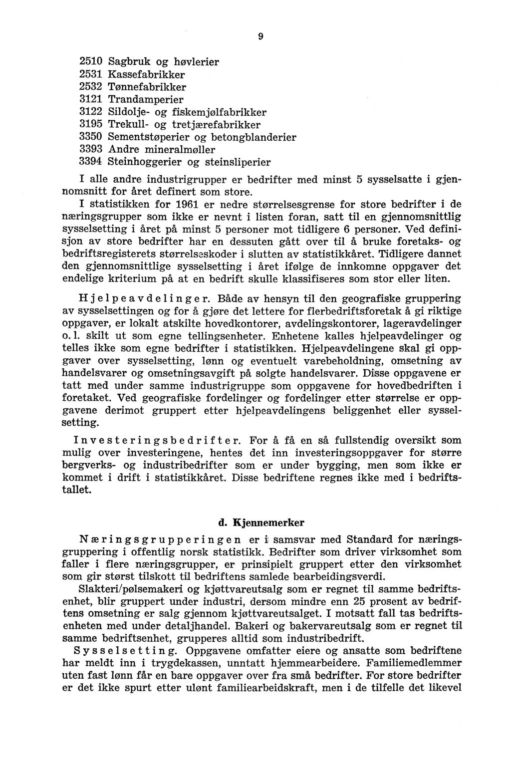 2510 Sagbruk og høvlerier 2531 Kassefabrikker 2532 Tønnefabrikker 3121 Trandamperier 3122 Sildolje- og fiskemjølfabrikker 3195 Trekull- og tretjærefabrikker 3350 Sementstøperier og betongblanderier