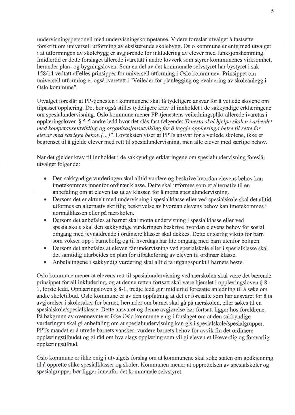 5 undervisningspersonell med undervisningskompetanse. Videre foreslår utvalget å fastsette forskrift om universell utforming av eksisterende skolebygg.