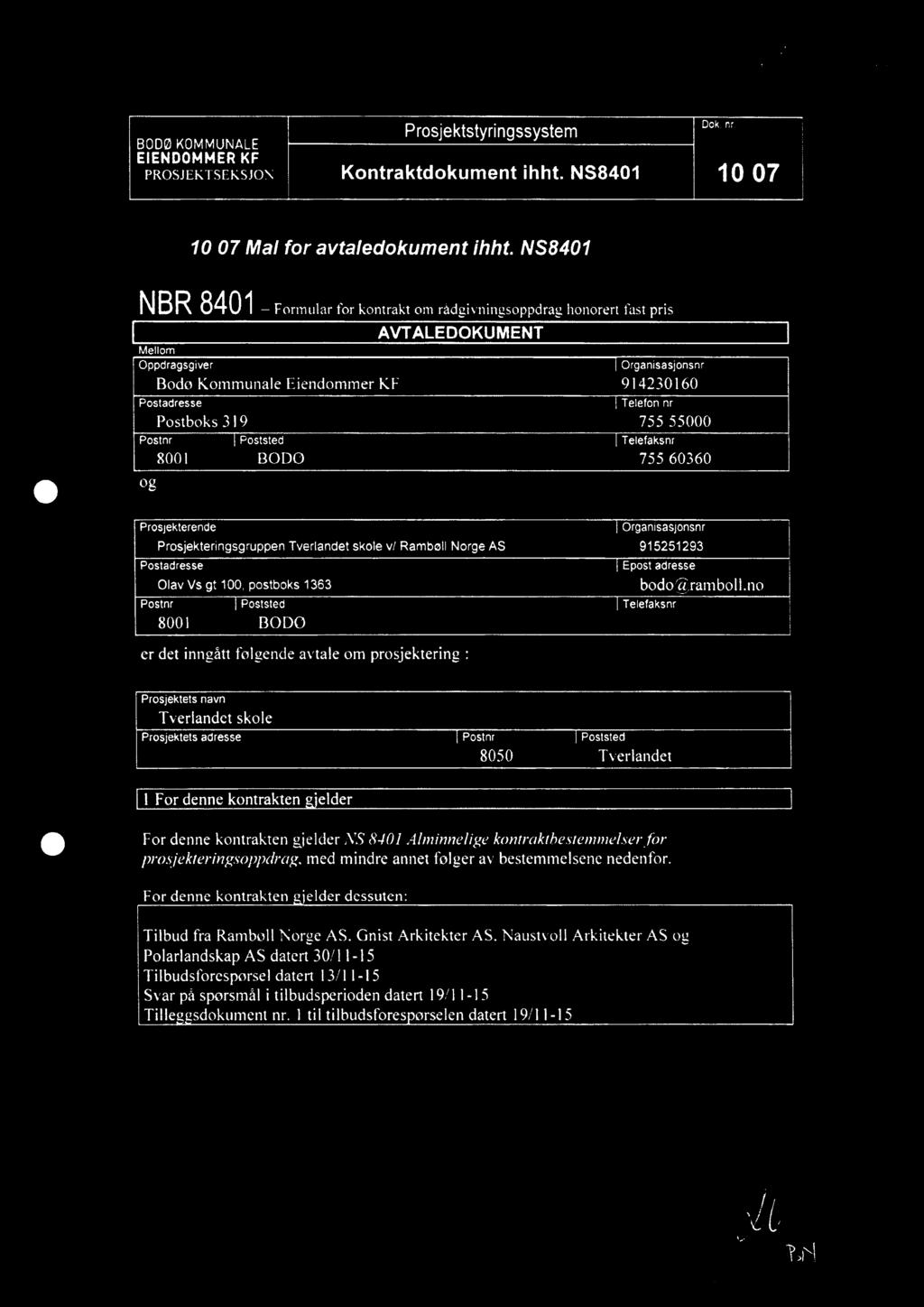 Postboks 319 755 55000 Postnr I Poststed I Telefaksnr 8001 BODØ 755 60360 08 Prosjekterende I Organisasjonsnr Prosjekteringsgruppen Tverlandet skole vl Rambøll Norge AS 915251293 Postadresse I Epost