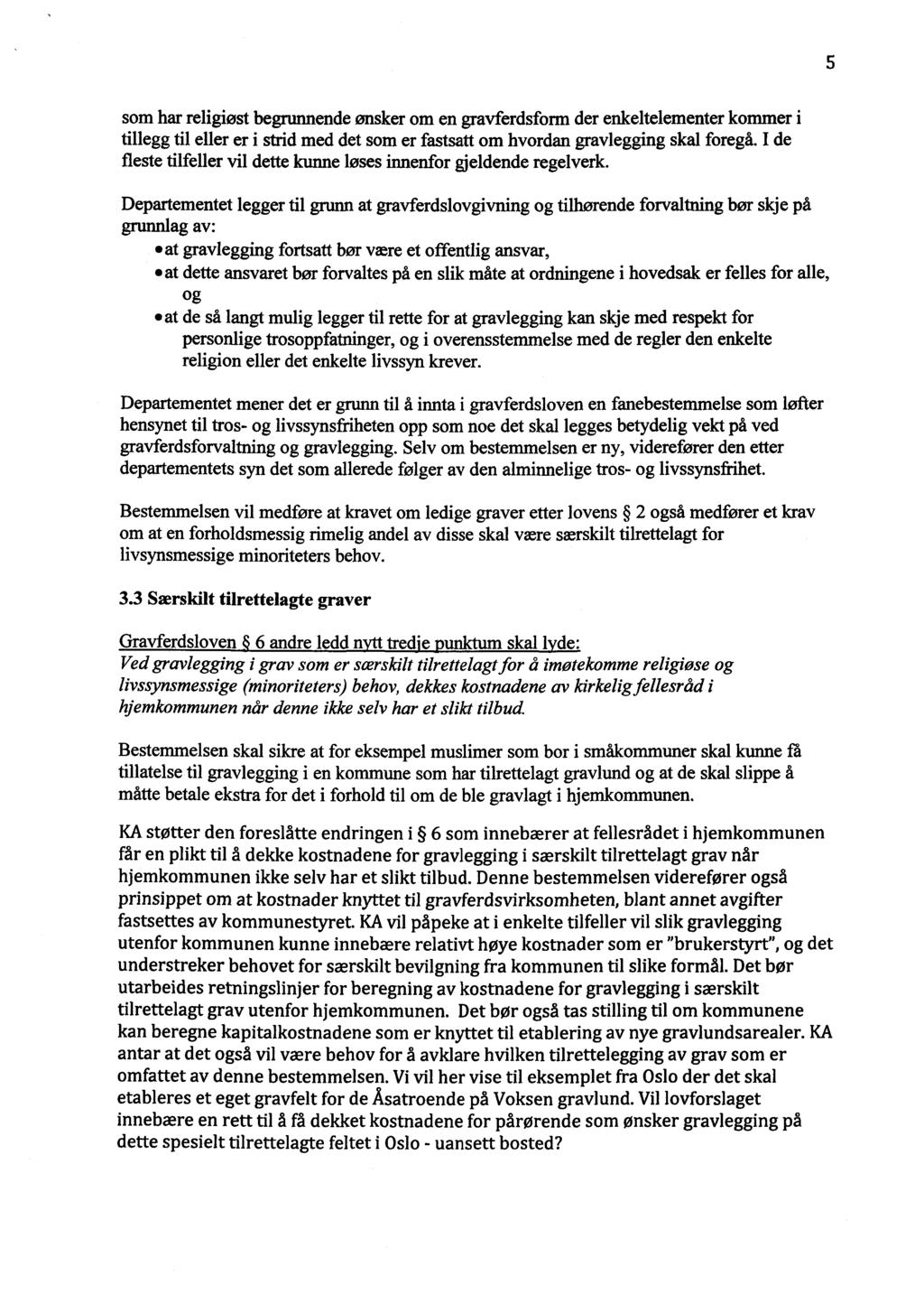 5 som har religiøst begrunnende ønsker om en gravferdsform der enkeltelementer kommer i tillegg til eller er i strid med det som er fastsatt om hvordan gravlegging skal foregå.