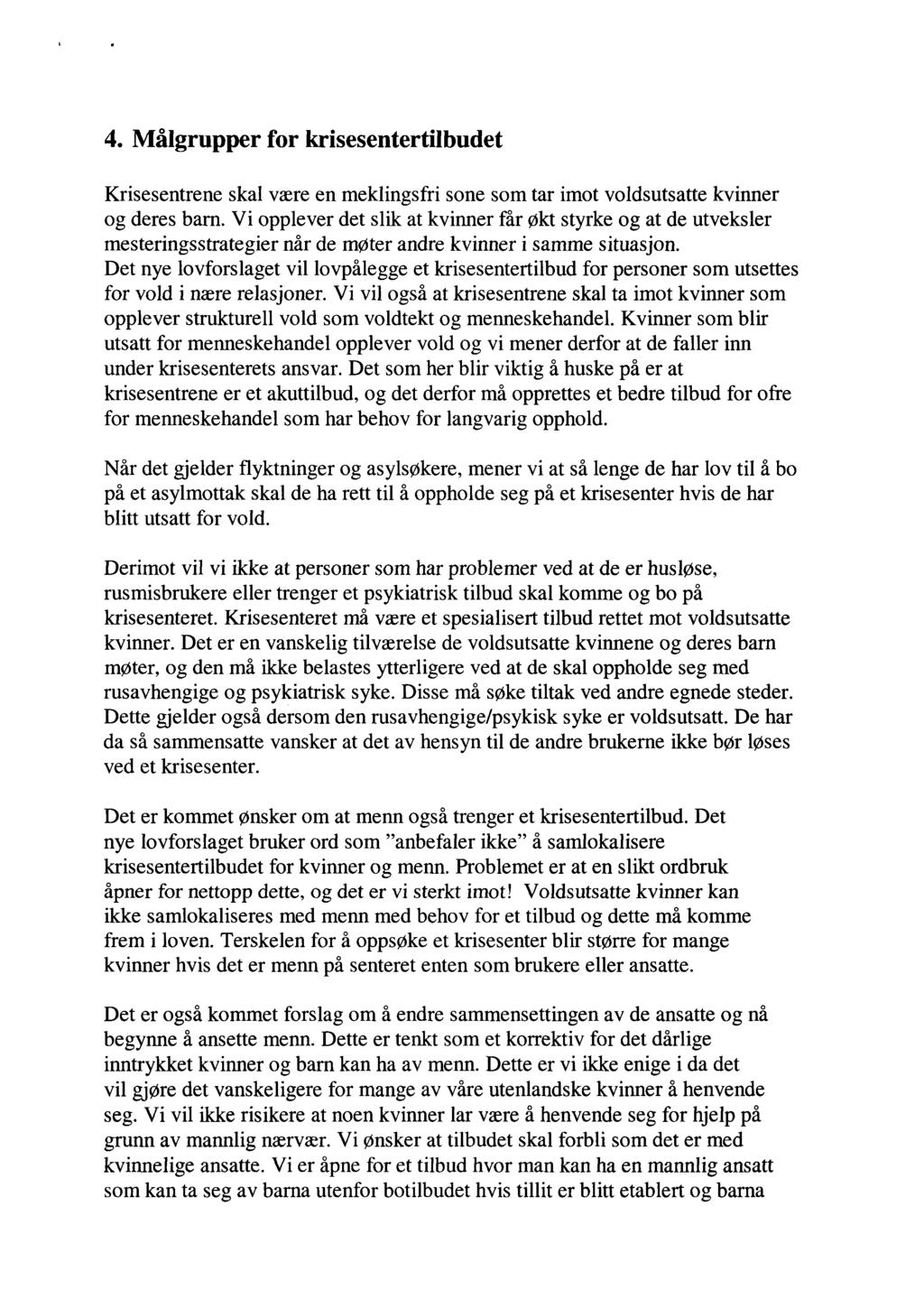 4. Målgrupper for krisesentertilbudet Krisesentrene skal være en meklingsfri sone som tar imot voldsutsatte kvinner og deres barn.