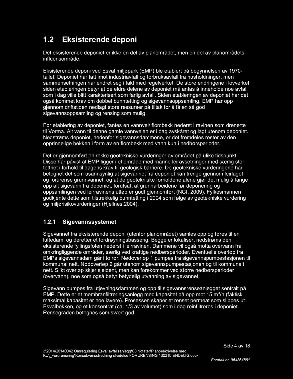 1.2 Eksisterende deponi Det eksisterende deponie t er ikke en del av planområdet, men en del av planområdets influensområde.