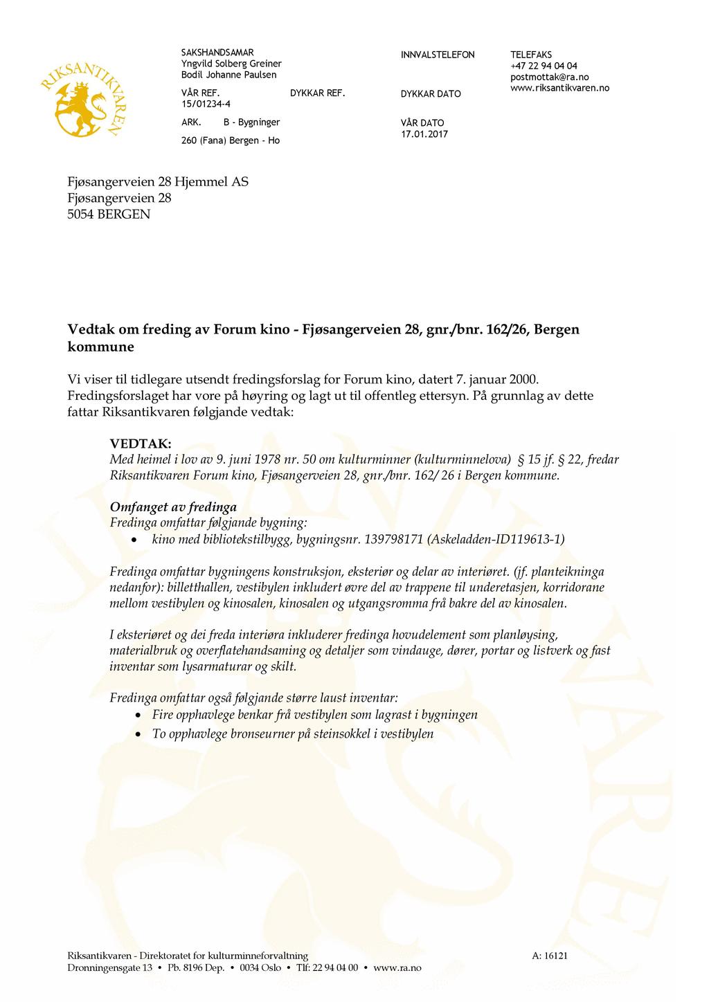 SAKSHANDSAMAR Yngvild Solberg Greiner Bodil Johanne Paulsen VÅR REF. 15/01234-4 DYKKAR REF. INNVALSTELEFON DYKKAR DATO TELEFAKS +47 22 94 04 04 postmottak@ra.no www.riksantikvaren.no ARK.