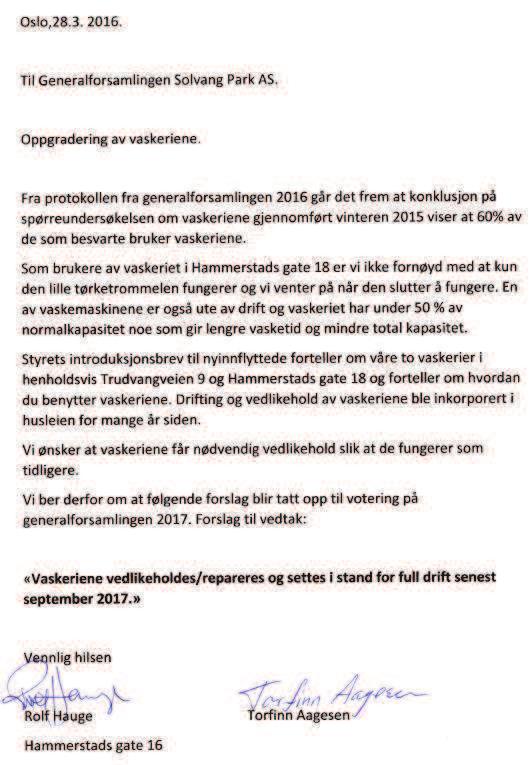8 6.4. Oppgradering av vaskeriene Rolf Hauge og Torfinn Aagesen Styrets kommentar: Styret la frem forslag til vedtak om brukerfinansiering av vaskeriene på generalforsamling i 2016.