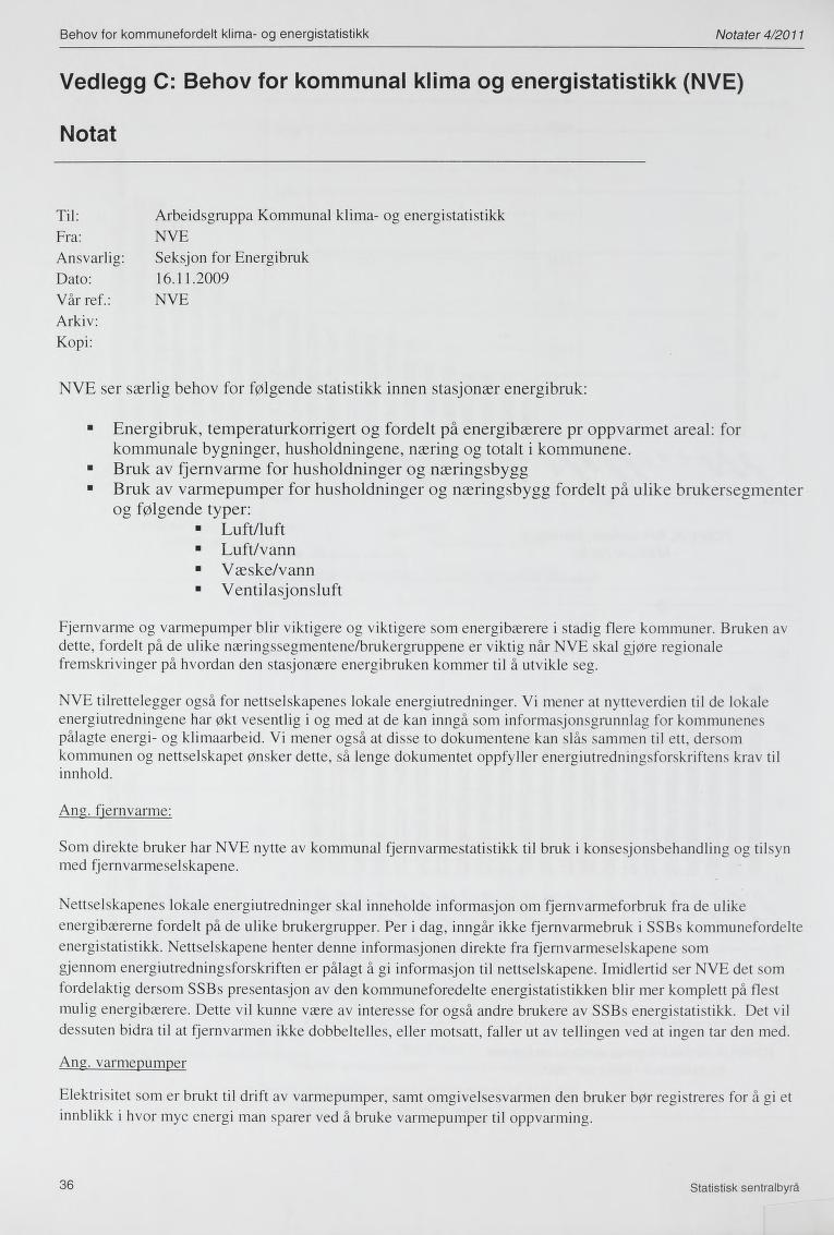 Behov for kommunefordelt klima- og energistatistikk Notater 4/2011 Vedlegg C: Behov for kommunal klima og energistatistikk (NVE) Notat Til: Fra: Arbeidsgruppa Kommunal klima- og energistatistikk NVE