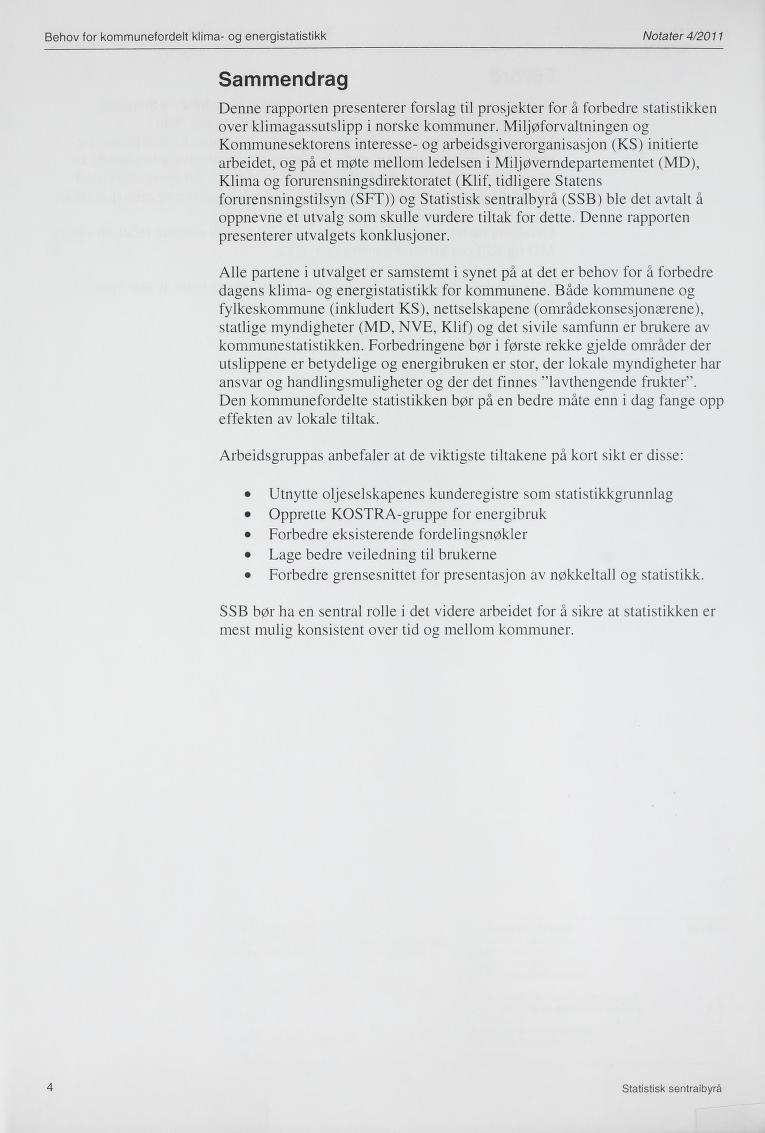 Behov for kommunefordelt klima- og energistatistikk Notater 4/2011 Sammendrag Denne rapporten presenterer forslag til prosjekter for å forbedre statistikken over klimagassutslipp i norske kommimer.
