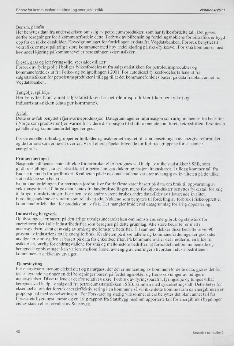 Behov for kommunefordelt klima- og energistatistikk Notater 4/2011 Bensin, parafin Her benyttes data fra undersøkelsen om salg av petroleumsprodukter, som har fylkesfordelte tall.