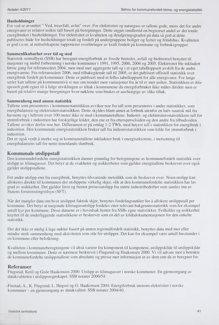 Notater 4/2011 Behov for kommunefordelt klima- og energistatistikk Husholdninger For ved se avsnittet Ved, treavfall, avlut over.