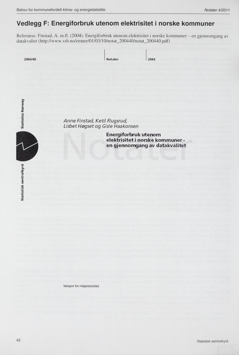 Behov for kommunefordelt klima- og energistatistikk Notater 4/2011 Vedlegg F: Energiforbruk utenom elektrisitet i norske kommuner Referanse: Finstad, A. m.fl.