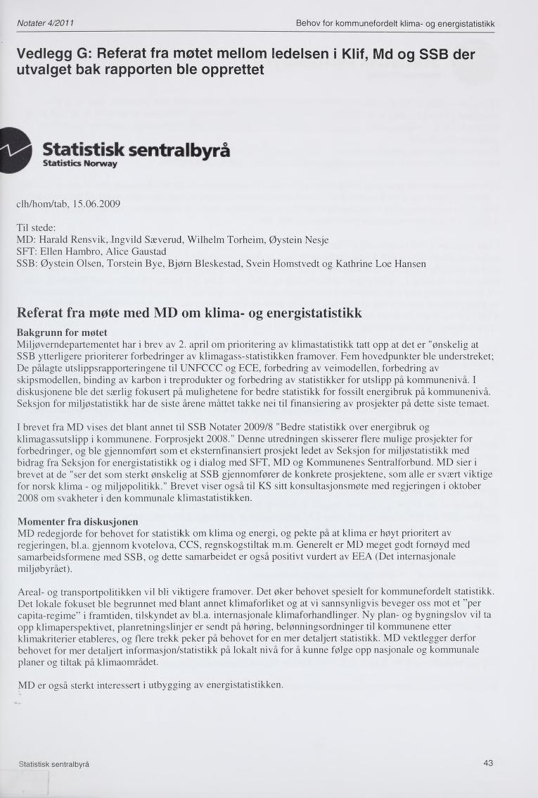 Notater 4/2011 Behov for kommunefordelt klima- og energistatistikk Vedlegg G: Referat fra møtet mellom ledelsen i utvalget bak rapporten ble opprettet Klif, Md og SSB der Statistisk sentralbyrå