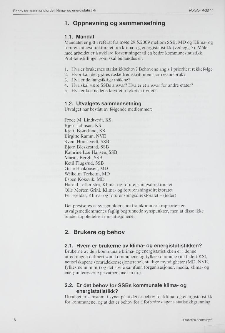 Behov for kommunefordelt kiima- og energistatistikk Notater 4/2011 1. Oppnevning og sammensetning 1.1. Mandat Mandatet er gitt i referat fra møte 29.5.