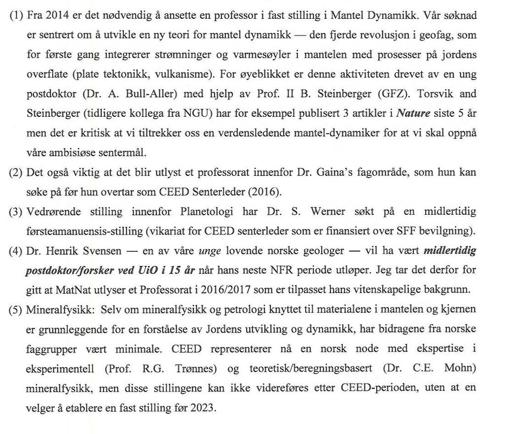 6 Andre ønsker fra CEED I et brev til fakultetsadministrasjonen 28.05.2013 er følgende ønskeliste tatt med; Nr 1 omhandler saken i dette styremøtet Nr 2 omhandler stillingen til dr. Gaina.