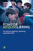 bokomtale Aksjonslæring AV ÅSE A. SAGEDAL I boka «Rom for aksjonslæring» viser Halvor Bjørnsrud hvordan aksjonslæring kan benyttes i arbeidet med skoleutvikling.