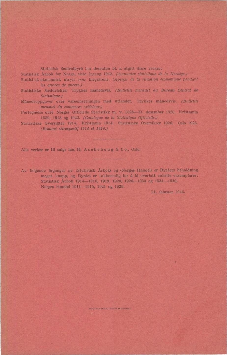 e k Sentralbyrå har dessuten bl. a. rb"ok fr rge, siste årgang 1942. (Annuaire stalls knmisk utsyn ver krigsårene. (Aperçu de la situa tile éc les années de guerre.