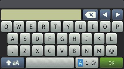 B Tillegg Slik skriver du inn tekst på Brother-maskinen Hvis du må skrive inn tekst på Brother-maskinen, vises et tastatur på LCD-skjermen.